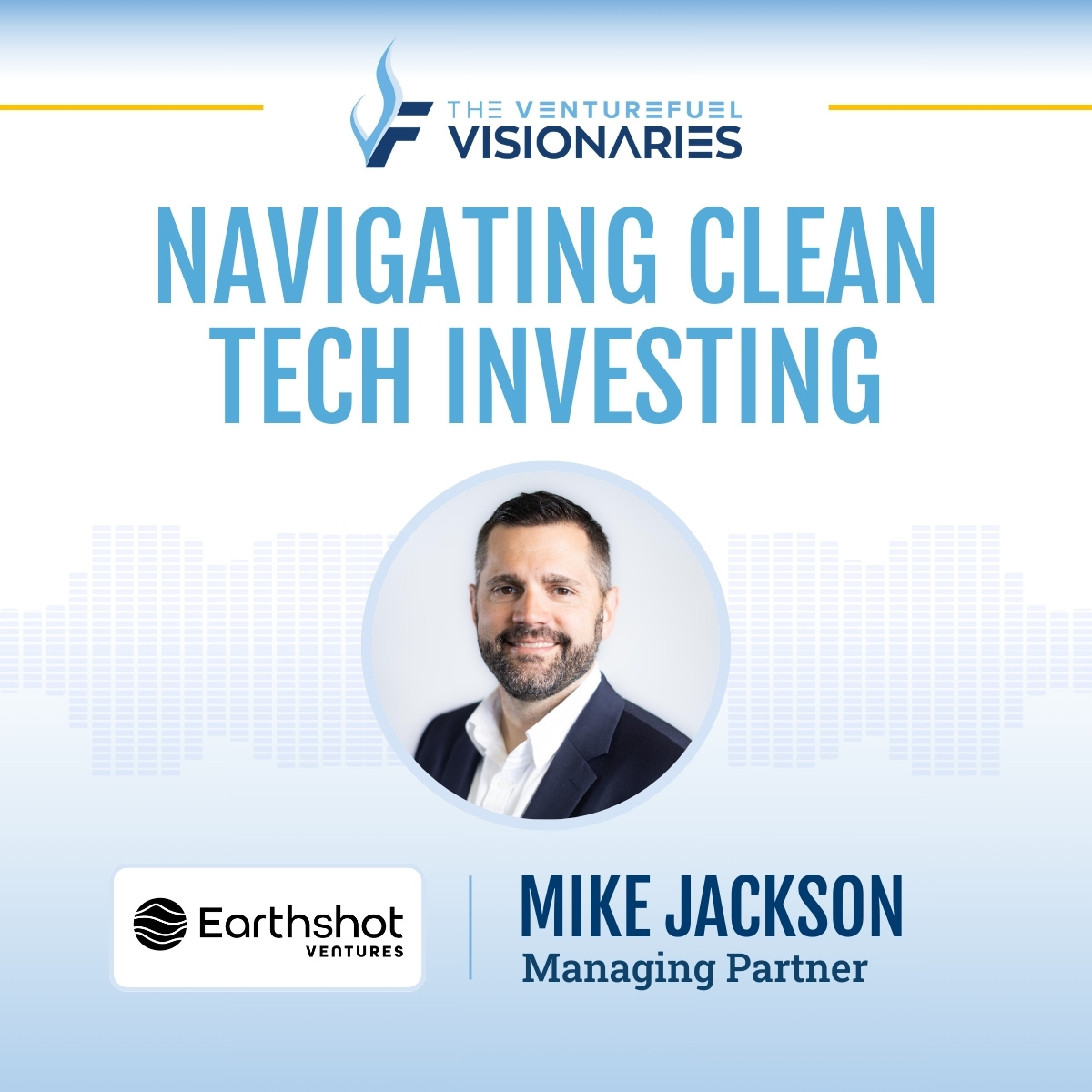 Navigating Clean Tech Investing — Earthshot Ventures Mike Jackson